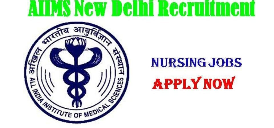 AIIMS Delhi Nursing Recruitment 2019 Latest Nursing Vacancy Notification