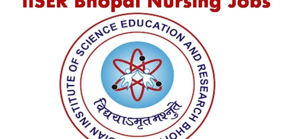 IISER Bhopal Recruitment 2019 latest Central Govt Nursing Vacancy