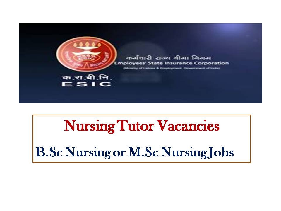 ESIC Nursing Govt Jobs for B Sc MSc Nursing
