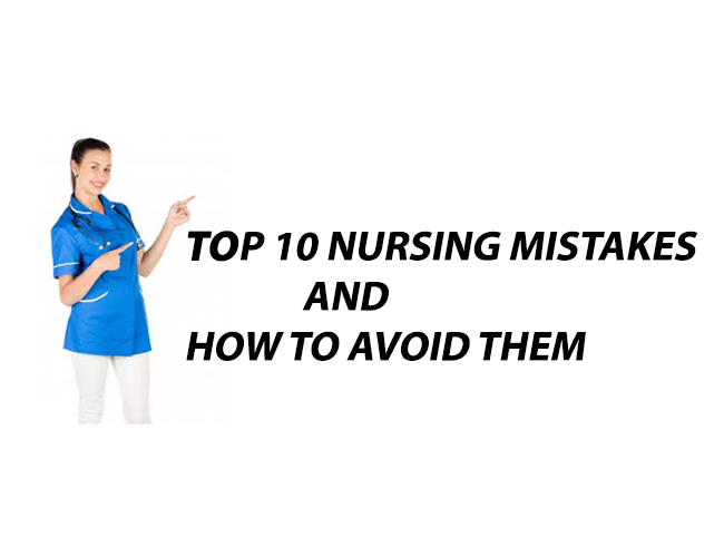 Top 10 Nursing Mistakes and How to Avoid Them: A guide for nurses to prevent common errors.